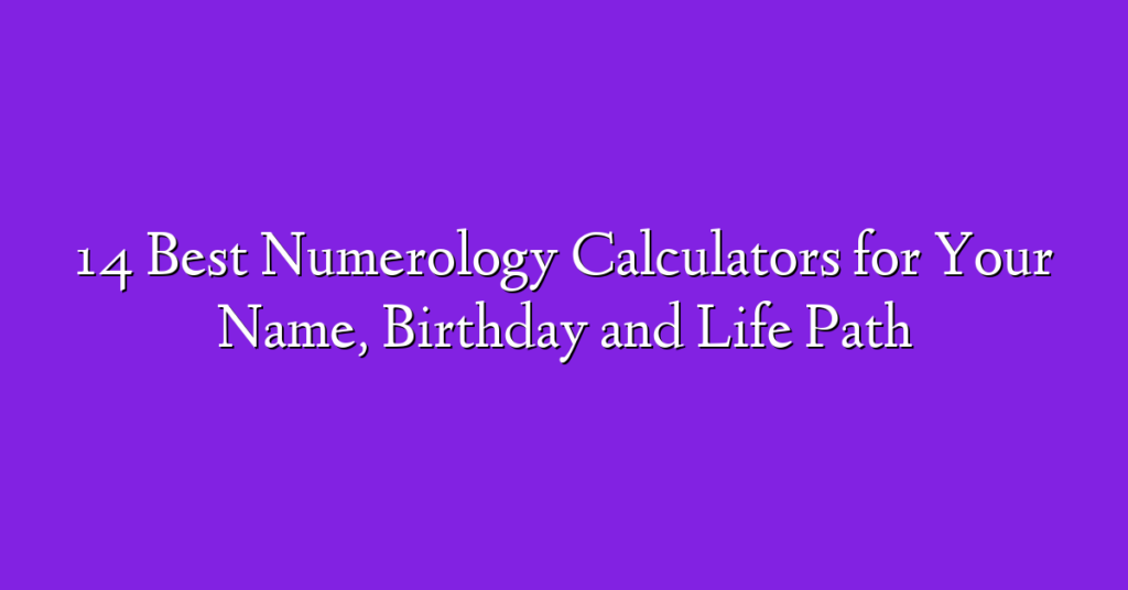 14 Best Numerology Calculators for Your Name, Birthday and Life Path