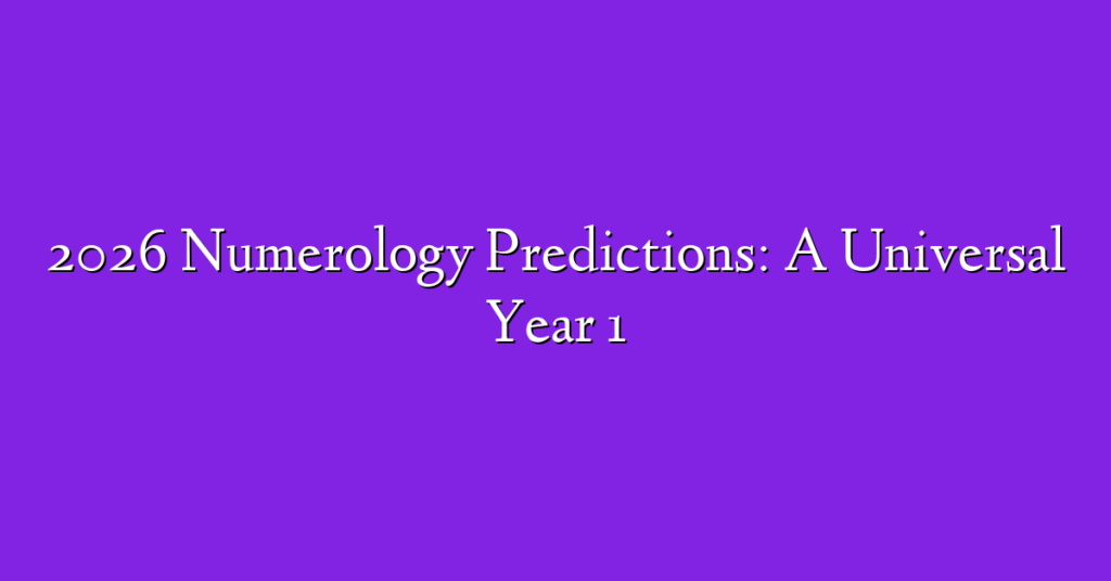 2026 Numerology Predictions: A Universal Year 1
