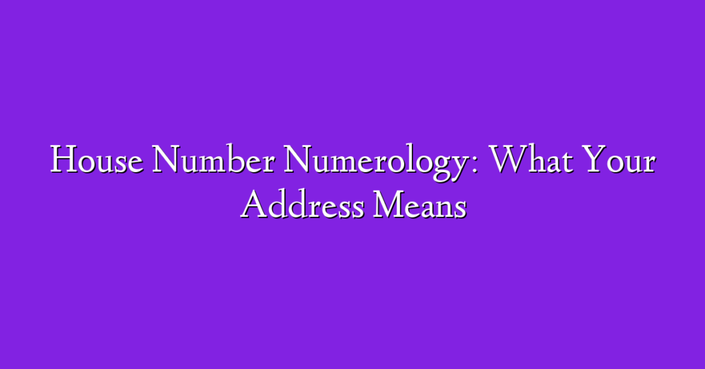 House Number Numerology: What Your Address Means
