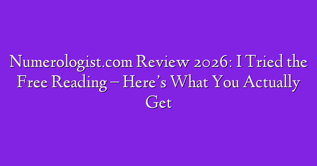 Numerologist.com Review 2026: I Tried the Free Reading – Here’s What You Actually Get